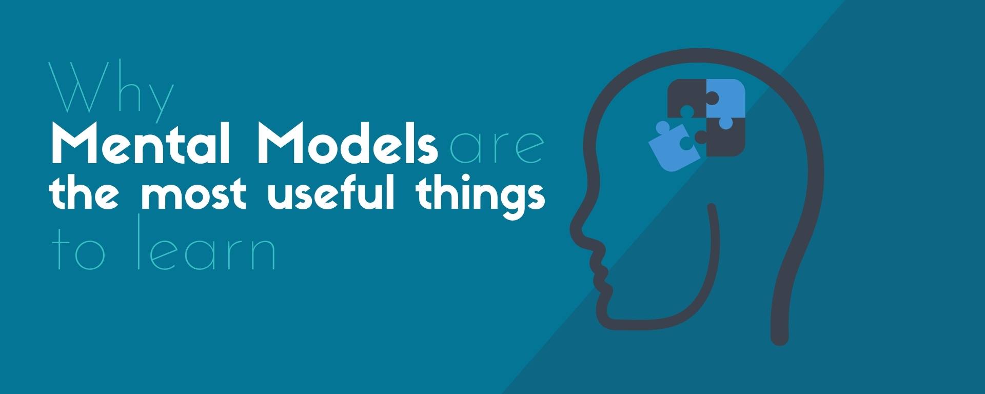 Why Mental Models Are The Most Useful Things to Learn